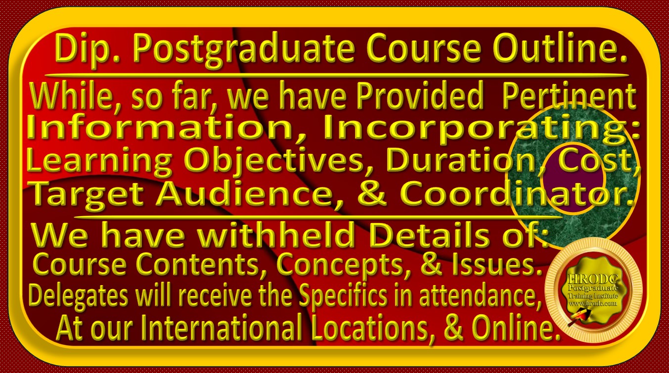 This Website Graphics provides details of the information, so far, provided in the Course Brochure, indicating that which will be withheld until Delegates attend the course In-Venues or Online. This is and will be supplied by # HRODC Postgraduate Training Institute, A Postgraduate-Only Institution (https://www.hrodc.com). 