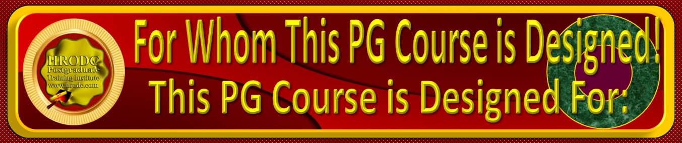 For Whom This Course is Designed Graphics, below which are the list of professionals for whom HRODC Postgraduate Training Institute, A Postgraduate-Only Institution (https://www.hrodc.com) has designed this Postgraduate Course