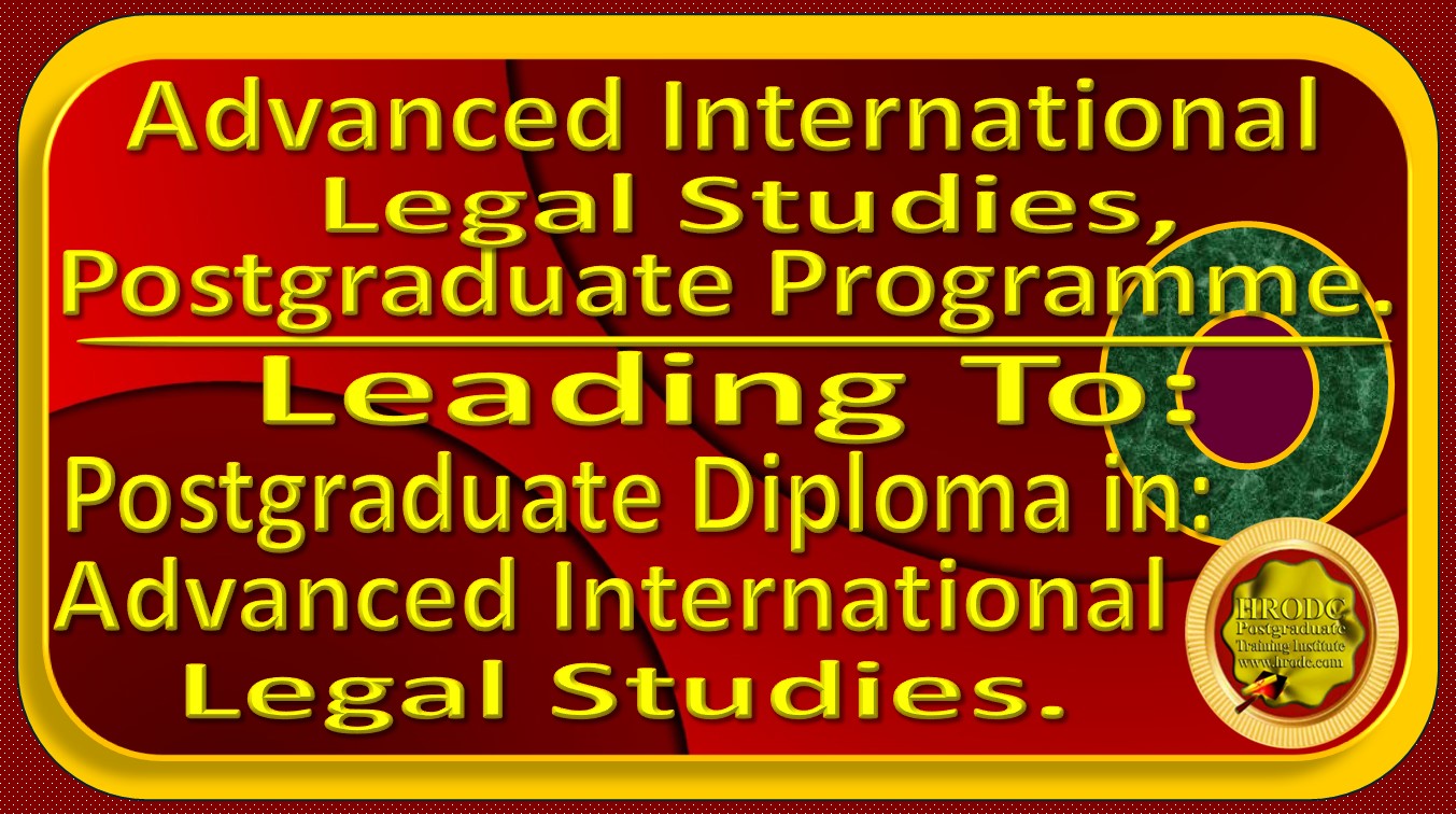 Programme Name Label for Advanced International Legal Studies, Postgraduate Programme. This graphics provides information about the Postgraduate Diploma in Advanced International Legal Studies, offered by HRODC Postgraduate Training Institute https://www.hrodc.com/