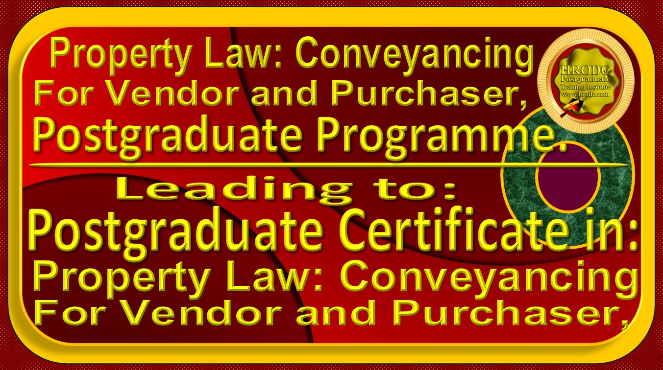 Programme Name Label for �Property Law: Conveyancing For Vendor and Purchaser�. This graphics provides information about the Postgraduate Certificate in Property Law: Conveyancing for Vendor and Purchaser, offered by HRODC Postgraduate Training Institute (https://www.hrodc.com/).