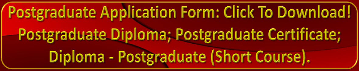 Hyperlinked Graphics, with the following caption. Postgraduate Application Form: Click to Download! Postgraduate Diploma; Postgraduate Certificate; Diploma – Postgraduate (Short Course). 